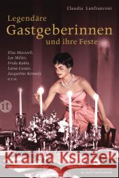 Legendäre Gastgeberinnen und ihre Feste : Elsa Maxwell, Lee Miller, Frida Kahlo, Luisa Casati, Jacqueline Kennedy u. v. a. Lanfranconi, Claudia 9783458360360 Insel Verlag