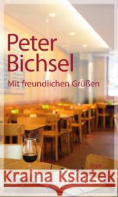 Mit freundlichen Grüßen : Originalausgabe Bichsel, Peter 9783458360452