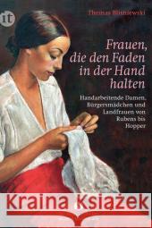 Frauen, die den Faden in der Hand halten : Handarbeitende Damen, Bürgersmädchen und Landfrauen von Rubens bis Hopper Blisniewski, Thomas 9783458360667 Insel Verlag