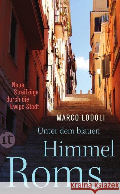 Unter dem blauen Himmel Roms : Neue Streifzüge durch die Ewige Stadt Lodoli, Marco 9783458361534 Insel Verlag