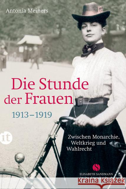 Die Stunde der Frauen 1913-1919 : Zwischen Monarchie, Weltkrieg und Wahlrecht 1913-1919 Meiners, Antonia 9783458361855 Insel Verlag