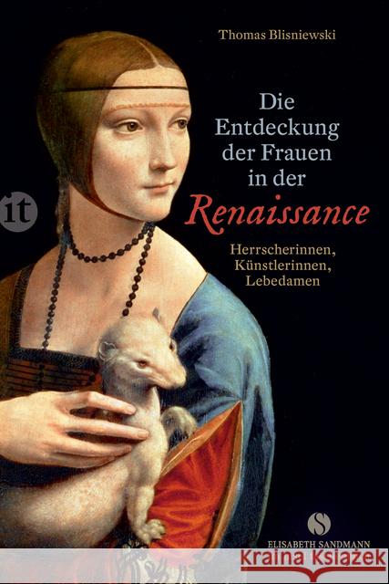 Die Entdeckung der Frauen in der Renaissance : Herrscherinnen, Künstlerinnen, Lebedamen Blisniewski, Thomas 9783458363187 Insel Verlag