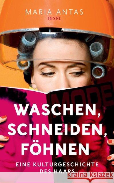 Waschen, schneiden, föhnen : Eine Kulturgeschichte des Haars Antas, Maria 9783458363521 Insel Verlag