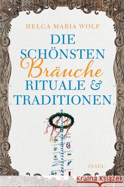 Die schönsten Bräuche, Rituale und Traditionen Wolf, Helga Maria; Forcher, Sepp 9783458363743 Insel Verlag