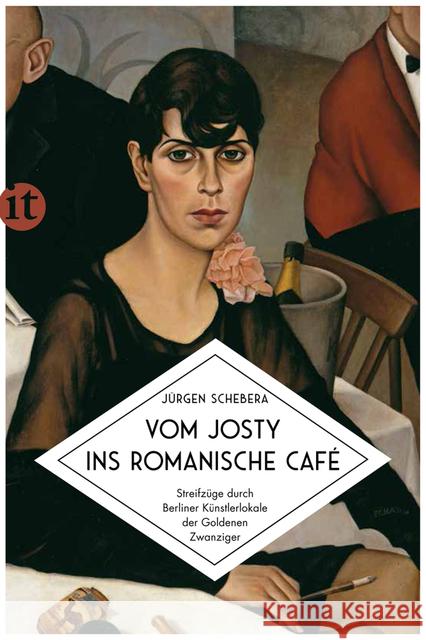 Vom Josty ins Romanische Café : Streifzüge durch Berliner Künstlerlokale der Goldenen Zwanziger Schebera, Jürgen 9783458364573 Insel Verlag