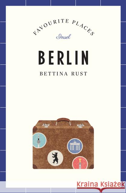 Berlin - Favourite Places Rust, Bettina 9783458364634 Insel Verlag