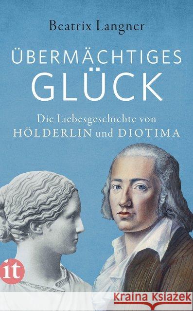 Übermächtiges Glück : Die Liebesgeschichte von Hölderlin und Diotima Langner, Beatrix 9783458364726 Insel Verlag