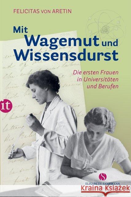 Mit Wagemut und Wissensdurst : Die ersten Frauen in Universitäten und Berufen Aretin, Felicitas von 9783458364955 Insel Verlag