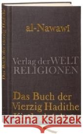 Das Buch der vierzig Hadithe, Kitab al-Ar'bain : Mit dem Kommentar von Ibn Daqiq al-Id (1228-1302). Texte und Kommentar Nawawi, Yahya ibn Sharaf al- Schöller, Marco  9783458700067