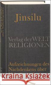 Jinsilu - Aufzeichnungen des Nachdenkens über Naheliegendes : Texte der Neo-Konfuzianer des 11. Jahrhunderts Xi, Zhu Zuqian, Lü Ommerborn, Wolfgang 9783458700098 Verlag der Weltreligionen im Insel Verlag