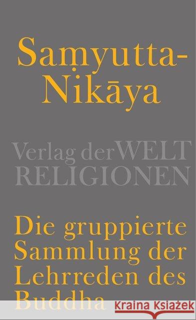 Samyutta-Nikaya - Die gruppierte Sammlung der Lehrreden des Buddha  9783458700449 Verlag der Weltreligionen im Insel Verlag