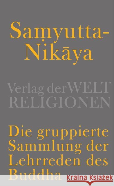 Samyutta-Nikaya - Die gruppierte Sammlung der Lehrreden des Buddha  9783458700449 Verlag der Weltreligionen im Insel Verlag