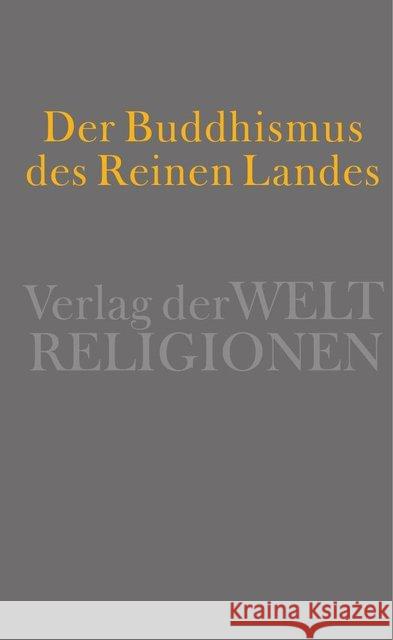 Der Buddhismus des Reinen Landes : Aus der chinesischen und der japanischen Tradition  9783458700531 Verlag der Weltreligionen im Insel Verlag