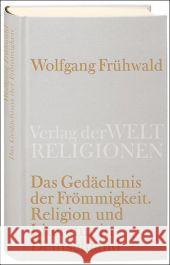 Das Gedächtnis der Frömmigkeit : Religion, Kirche und Literatur in Deutschland. Vom Barock bis zur Gegenwart Frühwald, Wolfgang   9783458710097