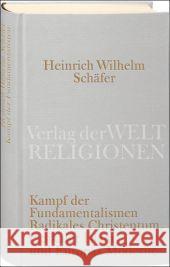 Kampf der Fundamentalismen : Radikales Christentum, radikaler Islam und Europas Moderne Schäfer, Heinrich W.   9783458710172