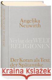 Der Koran als Text der Spätantike : Ein europäischer Zugang Neuwirth, Angelika   9783458710264