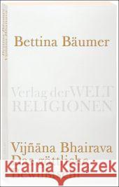 Vijnana Bhairava, Das göttliche Bewußtsein. : 112 Weisen der mystischen Erfahrung im Shivaismus von Kaschmir Bäumer, Bettina   9783458720065 Verlag der Weltreligionen im Insel Verlag