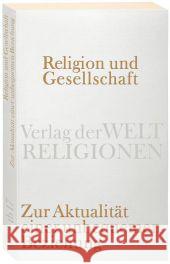 Religion und Gesellschaft : Zur Aktualität einer unbequemen Beziehung Bernius, Volker Hofmeister, Klaus Kemper, Peter 9783458720171