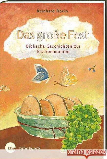 Das große Fest : Biblische Geschichten zur Erstkommunion Abeln, Reinhard 9783460207714