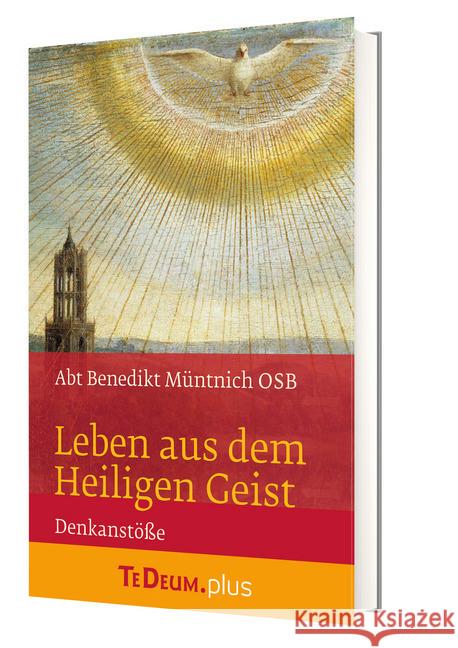 Leben aus dem Heiligen Geist : Te Deum.plus Denkanstöße Müntnich, Benedikt 9783460231450