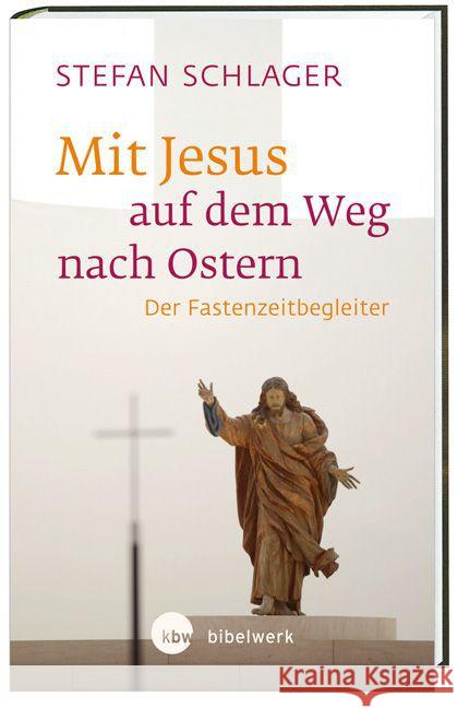 Mit Jesus auf dem Weg nach Ostern : Der Fastenzeitbegleiter Schlager, Stefan 9783460271784 Katholisches Bibelwerk