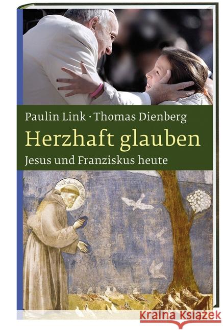 Herzhaft glauben : Jesus und Franziskus heute Link, Paulin; Dienberg, Thomas 9783460321281 Katholisches Bibelwerk