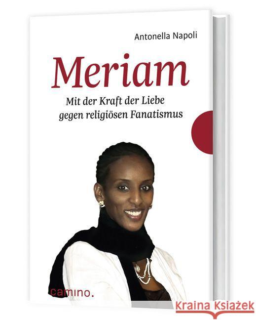 Meriam : Mit der Kraft der Liebe gegen religiösen Fanatismus Napoli, Antonella 9783460500211