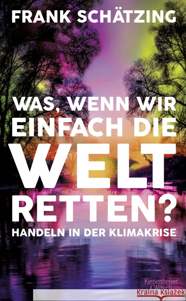 Was, wenn wir einfach die Welt retten? Schätzing, Frank 9783462002010