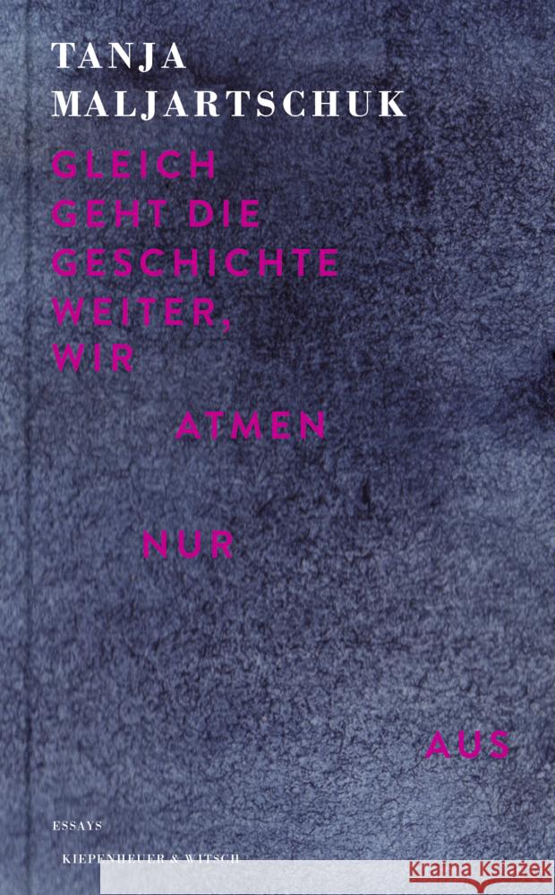 Gleich geht die Geschichte weiter, wir atmen nur aus Maljartschuk, Tanja 9783462004625 Kiepenheuer & Witsch