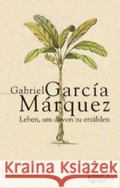 Leben, um davon zu erzählen García Márquez, Gabriel Ploetz, Dagmar  9783462030280 Kiepenheuer & Witsch