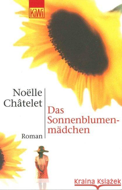 Das Sonnenblumenmädchen : Roman Châtelet, Noëlle   9783462030464 Kiepenheuer & Witsch