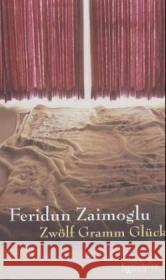Zwölf Gramm Glück : Erzählungen Zaimoglu, Feridun   9783462033625 Kiepenheuer & Witsch