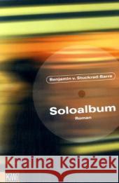 Soloalbum : Roman. Originalausgabe Stuckrad-Barre, Benjamin von   9783462034967