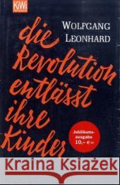 Die Revolution entlässt ihre Kinder Leonhard, Wolfgang   9783462034981 Kiepenheuer & Witsch