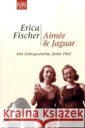 Aimee & Jaguar : Eine Liebesgeschichte, Berlin 1943 Fischer, Erica   9783462034998 Kiepenheuer & Witsch