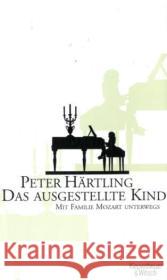 Das ausgestellte Kind : Mit Familie Mozart unterwegs Härtling, Peter   9783462037623