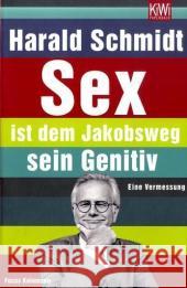 Sex ist dem Jakobsweg sein Genitiv : Eine Vermessung. Focus Kolumnen. Originalausgabe Schmidt, Harald   9783462039542 Kiepenheuer & Witsch