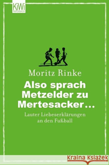 Also sprach Metzelder zu Mertesacker... : Lauter Liebeserklärungen an den Fußball Rinke, Moritz 9783462044010