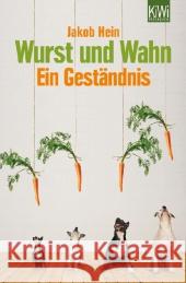 Wurst und Wahn : Ein Geständnis Hein, Jakob 9783462044409 Kiepenheuer & Witsch