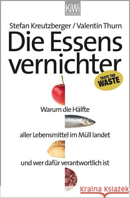 Die Essensvernichter : Warum die Hälfte aller Lebensmittel im Müll landet und wer dafür verantwortlich ist Kreutzberger, Stefan; Thurn, Valentin 9783462044546