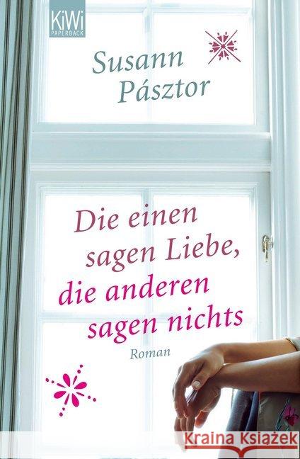 Die einen sagen Liebe, die anderen sagen nichts : Roman Pásztor, Susann 9783462045260 Kiepenheuer & Witsch