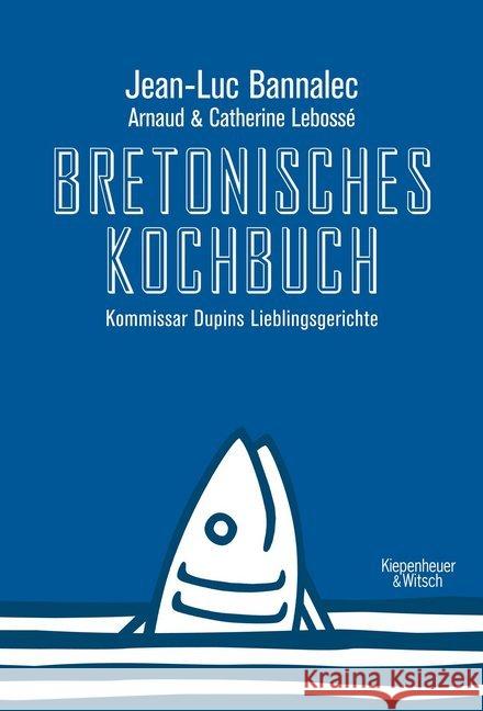 Bretonisches Kochbuch : Kommissar Dupins Lieblingsgerichte Bannalec, Jean-Luc 9783462047929