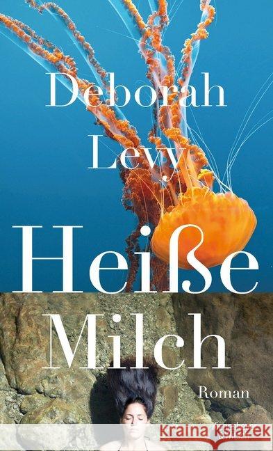 Heiße Milch : Roman Levy, Deborah 9783462049770 Kiepenheuer & Witsch