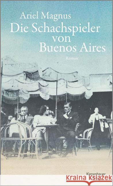 Die Schachspieler von Buenos Aires : Roman Magnus, Ariel 9783462050059 Kiepenheuer & Witsch