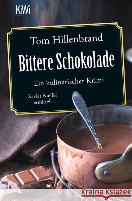 Bittere Schokolade : Ein kulinarischer Krimi. Xavier Kieffer ermittelt Hillenbrand, Tom 9783462050738 Kiepenheuer & Witsch