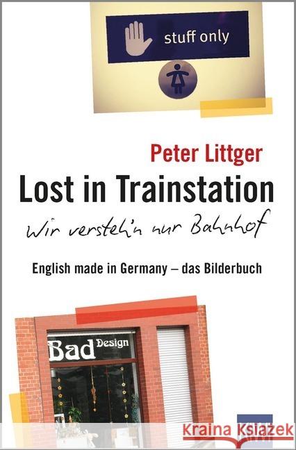 Lost in Trainstation - wir versteh'n nur Bahnhof : English made in Germany - das Bilderbuch Littger, Peter 9783462051674 Kiepenheuer & Witsch