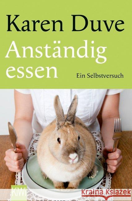 Anständig essen : Ein Selbstversuch Duve, Karen 9783462053852 Kiepenheuer & Witsch