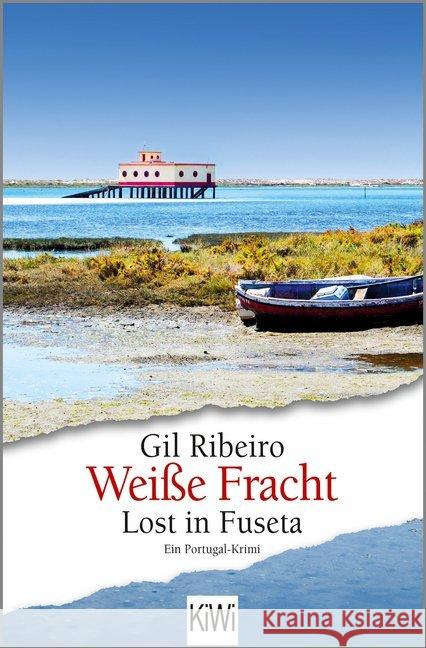 Lost in Fuseta - Weiße Fracht : Ein Portugal-Krimi Ribeiro, Gil 9783462054248 Kiepenheuer & Witsch