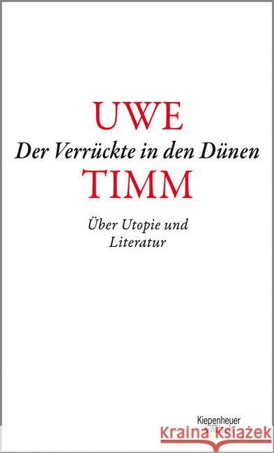 Der Verrückte in den Dünen : Über Utopie und Literatur Timm, Uwe 9783462054415 Kiepenheuer & Witsch