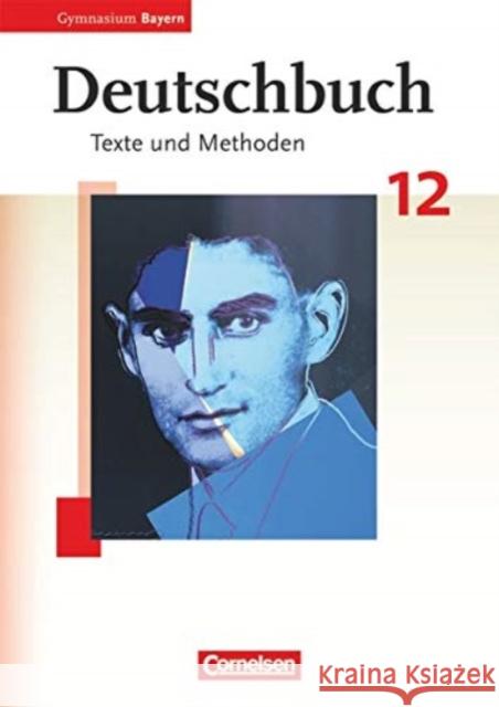 Deutschbuch Bayern: Deutschbuch 12 Oberstufe Texte und Methoden Gymnasium Bayern  9783464630860 Cornelsen Verlag GmbH & Co